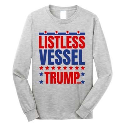 Listless Vessel And Proud Of It 2024 USA Flag Pro Trump Long Sleeve Shirt