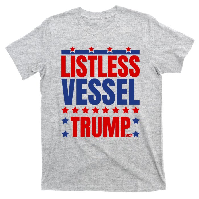 Listless Vessel And Proud Of It 2024 USA Flag Pro Trump T-Shirt