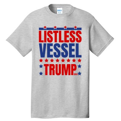 Listless Vessel And Proud Of It 2024 USA Flag Pro Trump Tall T-Shirt