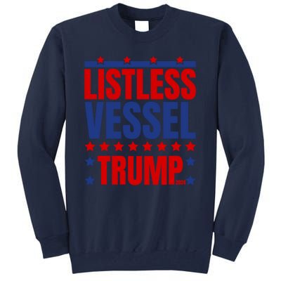 Listless Vessel And Proud Of It 2024 USA Flag Pro Trump Tall Sweatshirt