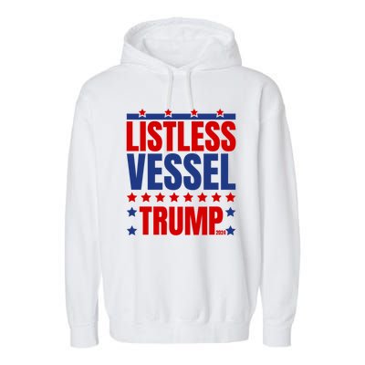 Listless Vessel And Proud Of It 2024 USA Flag Pro Trump Garment-Dyed Fleece Hoodie