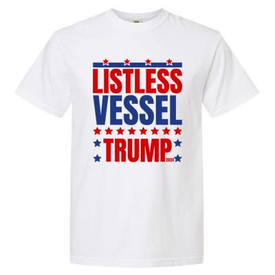 Listless Vessel And Proud Of It 2024 USA Flag Pro Trump Garment-Dyed Heavyweight T-Shirt