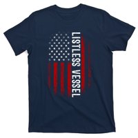 Listless Vessel And Proud Of It 2024 USA Flag Pro Trump T-Shirt