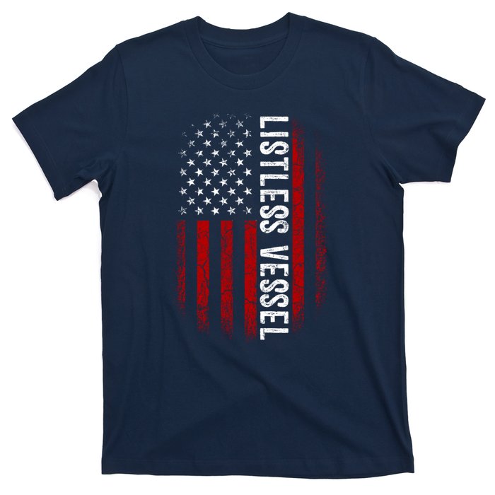 Listless Vessel And Proud Of It 2024 USA Flag Pro Trump T-Shirt