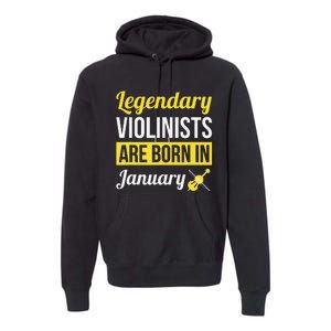 Legendary Violinists Are Born In January Gift Violin Premium Hoodie