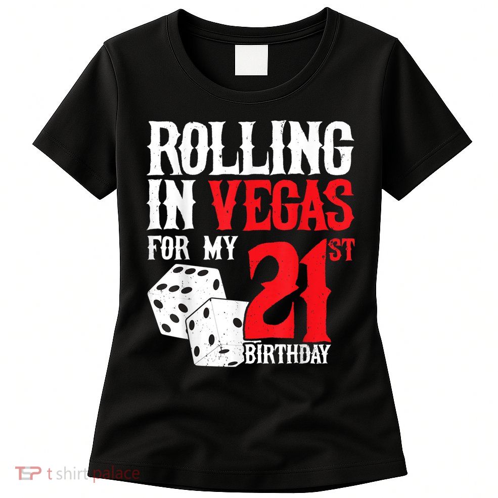 Las Vegas Birthday Party Rolling In Vegas 21st Birthday Womens T-Shirt