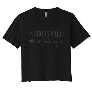 La Vida Es Mejor Con Mis Hijos Women's Crop Top Tee