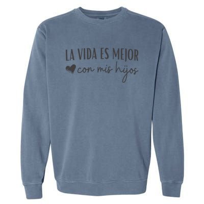 La Vida Es Mejor Con Mis Hijos Garment-Dyed Sweatshirt