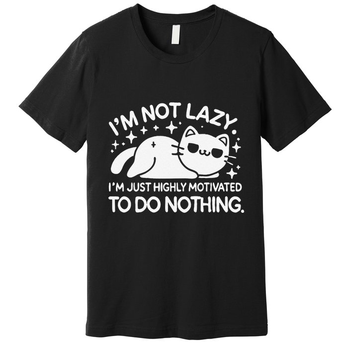 Lazy Vs I’M Just Highly Motivated To Do Nothing Funny Cat Premium T-Shirt