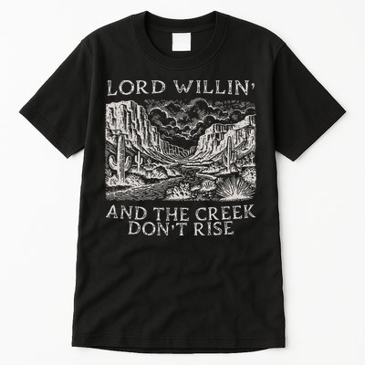 Lord Willin And The Creek Dont Rise Gift Tall T-Shirt