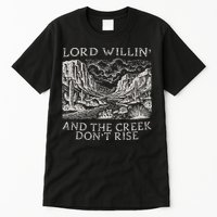 Lord Willin And The Creek Dont Rise Gift Tall T-Shirt