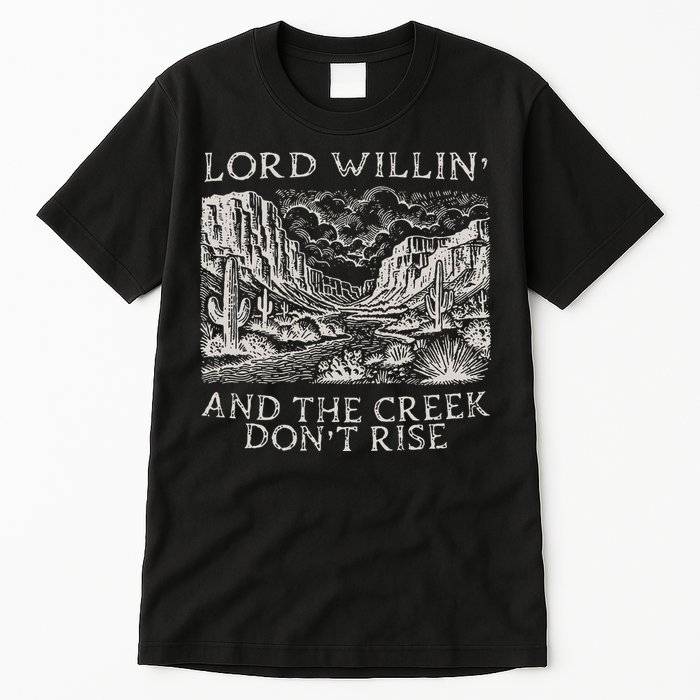 Lord Willin And The Creek Dont Rise Gift Tall T-Shirt