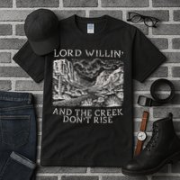 Lord Willin And The Creek Dont Rise Gift Tall T-Shirt