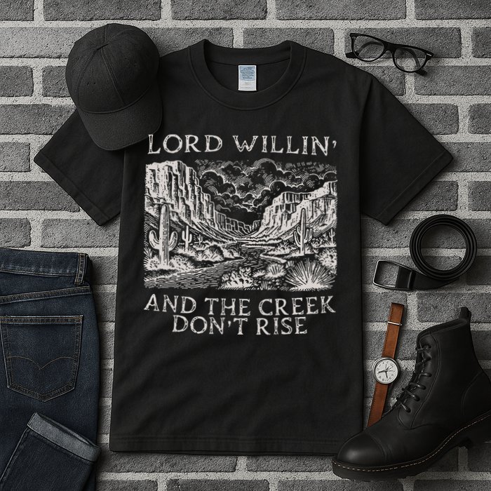 Lord Willin And The Creek Dont Rise Gift Tall T-Shirt