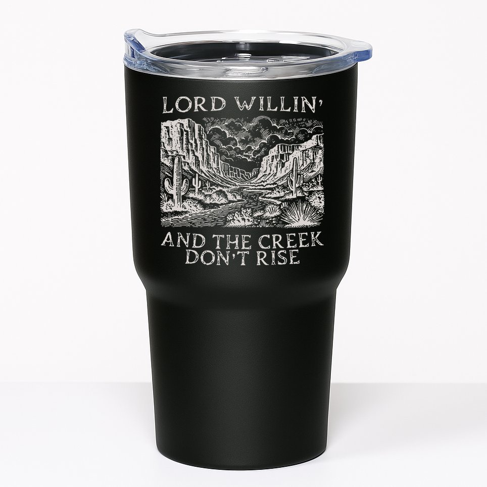 Lord Willin And The Creek Dont Rise Gift Tumbler