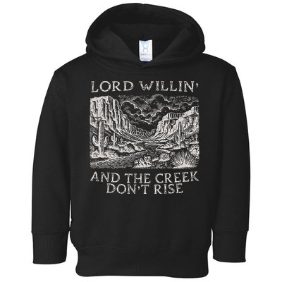 Lord Willin And The Creek Dont Rise Gift Toddler Hoodie