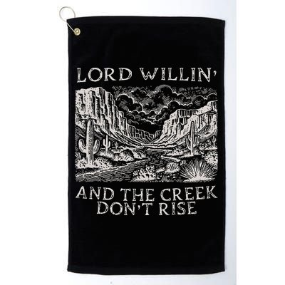 Lord Willin And The Creek Dont Rise Gift Golf Towel