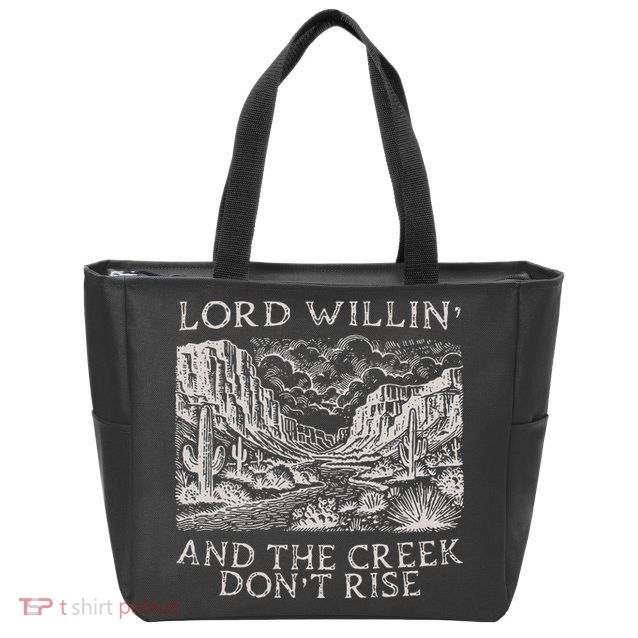 Lord Willin And The Creek Dont Rise Gift Zip Tote Bag
