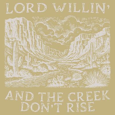 Lord Willin And The Creek Dont Rise Gift T-Shirt