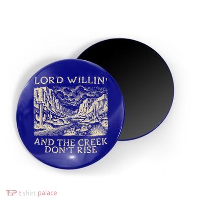 Lord Willing And The Creek DonT Rise Magnet