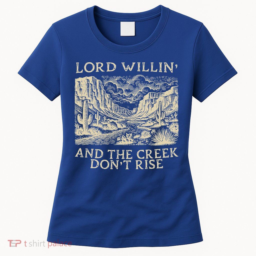 Lord Willing And The Creek DonT Rise Womens T-Shirt