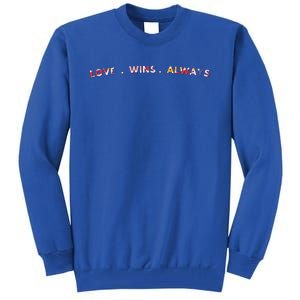 Love Wins Always Gift Great Gift Tall Sweatshirt