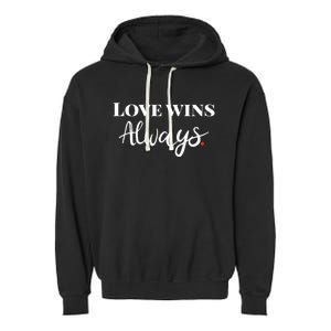 Love Wins Always Meaningful Gift Garment-Dyed Fleece Hoodie