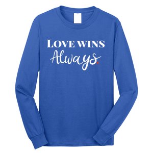 Love Wins Always Meaningful Gift Long Sleeve Shirt