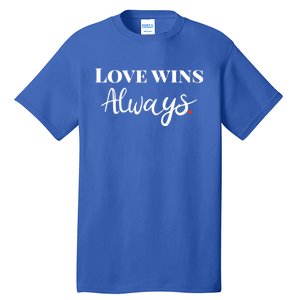 Love Wins Always Meaningful Gift Tall T-Shirt