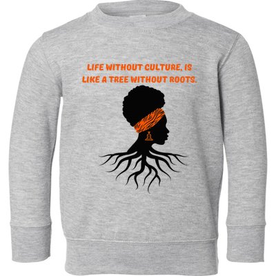Life Without Culture Is Like A Tree Without Roots Toddler Sweatshirt