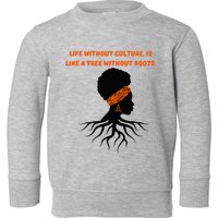 Life Without Culture Is Like A Tree Without Roots Toddler Sweatshirt