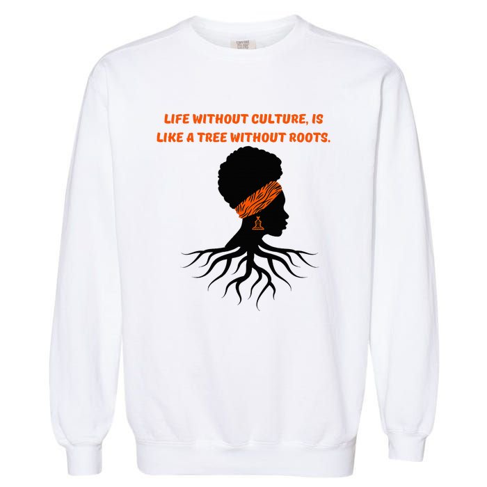 Life Without Culture Is Like A Tree Without Roots Garment-Dyed Sweatshirt