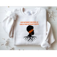 Life Without Culture Is Like A Tree Without Roots Sweatshirt