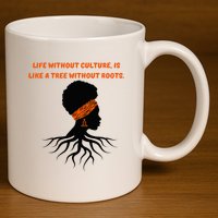 Life Without Culture Is Like A Tree Without Roots 11oz C Handle Ceramic Mug