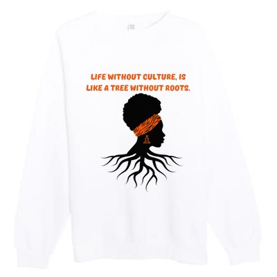 Life Without Culture Is Like A Tree Without Roots Premium Crewneck Sweatshirt