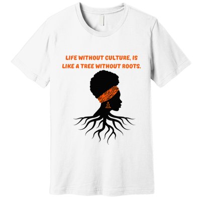 Life Without Culture Is Like A Tree Without Roots Premium T-Shirt