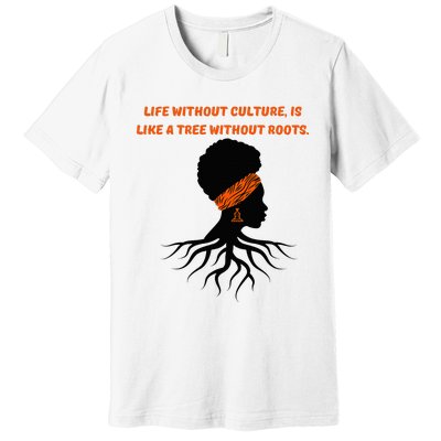 Life Without Culture Is Like A Tree Without Roots Premium T-Shirt