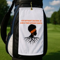 Life Without Culture Is Like A Tree Without Roots Golf Towel