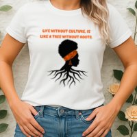 Life Without Culture Is Like A Tree Without Roots Womens T-Shirt