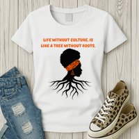 Life Without Culture Is Like A Tree Without Roots Womens T-Shirt