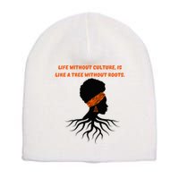 Life Without Culture Is Like A Tree Without Roots Short Acrylic Beanie