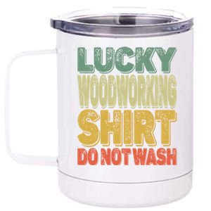 Lucky Woodworking Carpenter Great Gift Do Not Wash Funny Gift 12 oz Stainless Steel Tumbler Cup