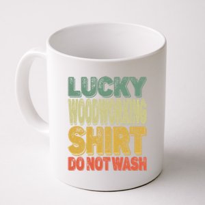 Lucky Woodworking Carpenter Great Gift Do Not Wash Funny Gift Coffee Mug