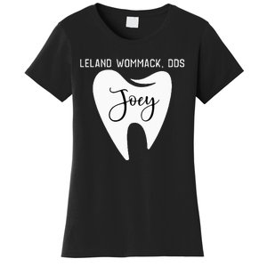 Leland Wommack Dds For Joey Funny Dentist Gift Women's T-Shirt