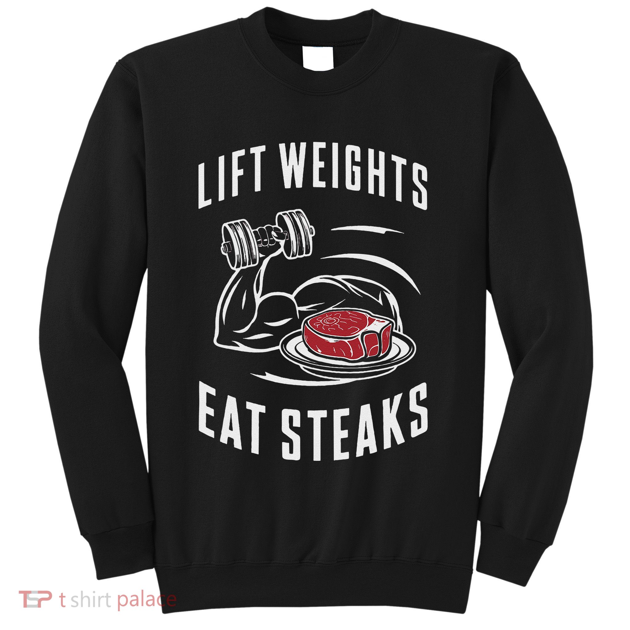 Lift Weights Eat Steaks Sweatshirt