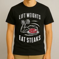 Lift Weights Eat Steaks T-Shirt