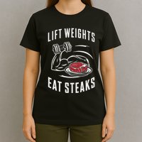 Lift Weights Eat Steaks T-Shirt
