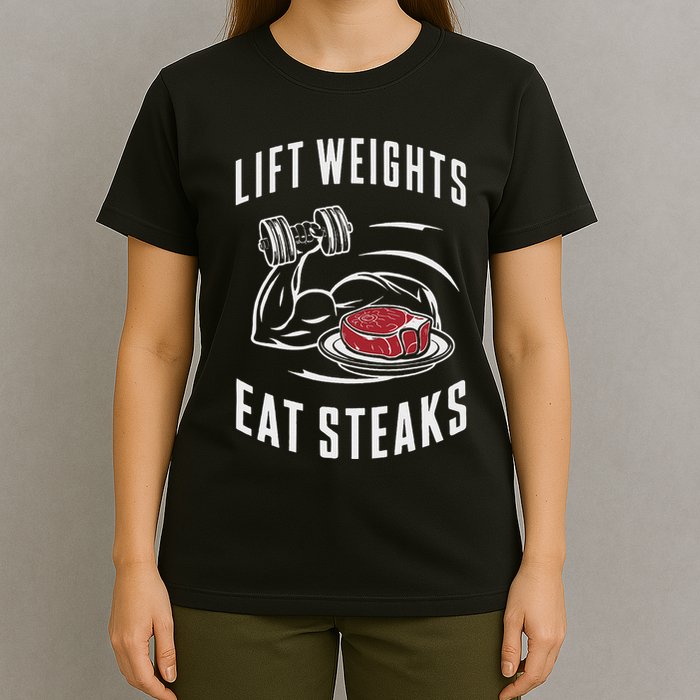 Lift Weights Eat Steaks T-Shirt