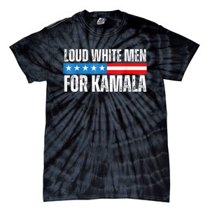 Loud White For Kamala Harris Kamala For President 2024 Tie-Dye T-Shirt