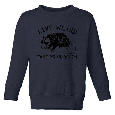 Live Weird Fake Your Death Cool Graphic Awesome Opossum Toddler Sweatshirt